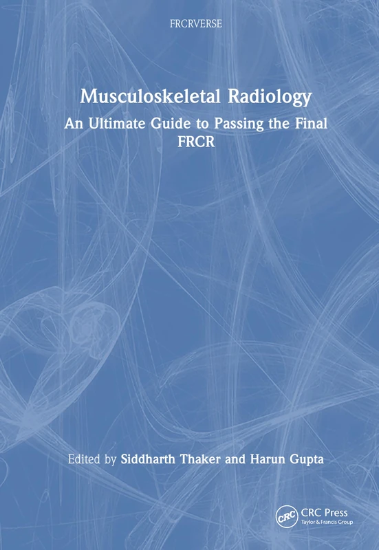 Musculoskeletal Radiology: An Ultimate Guide to Passing the Final FRCR (FRCRverse)