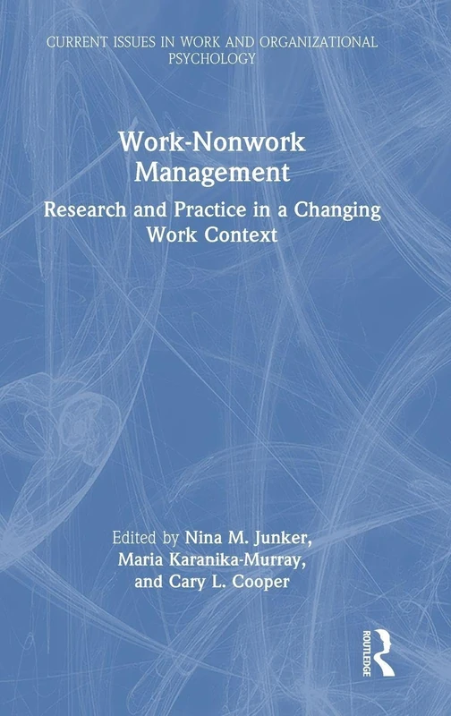 Work-Nonwork Management: Research and Practice in a Changing Work Context (Current Issues in Work and Organizational Psychology)