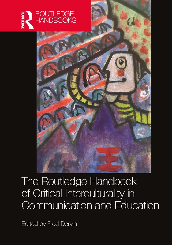 The Routledge Handbook of Critical Interculturality in Communication and Education (New Perspectives on Teaching Interculturality)