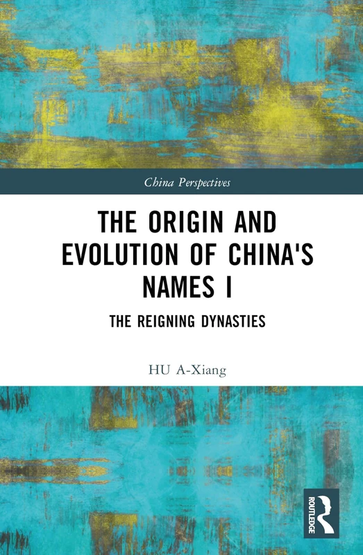 The Origin and Evolution of China's Names I: The Reigning Dynasties (China Perspectives)