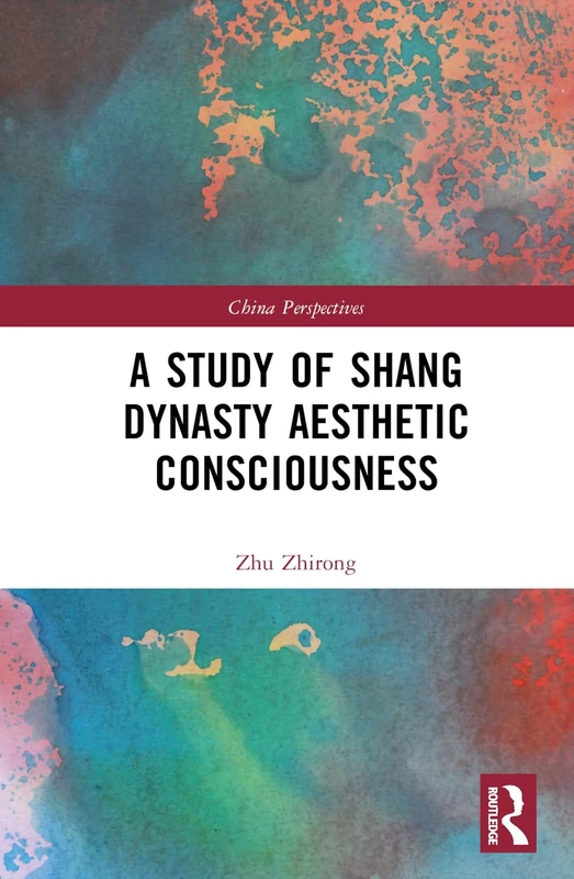 A Study of Shang Dynasty Aesthetic Consciousness (China Perspectives)