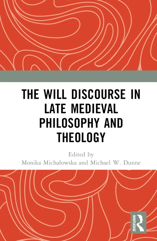The Will Discourse in Late Medieval Philosophy and Theology