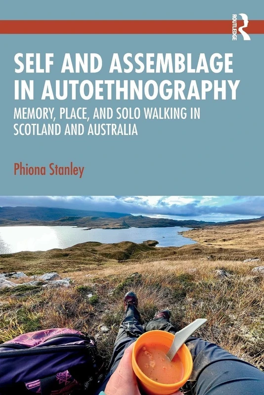 Self and Assemblage in Autoethnography: Memory, Place, and Solo Walking in Scotland and Australia