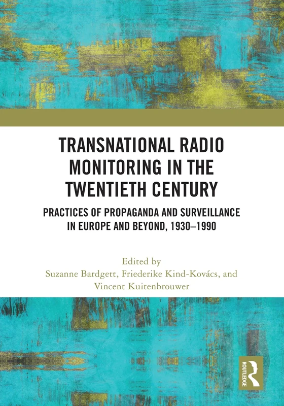 Transnational Radio Monitoring in the Twentieth Century: Practices of Propaganda and Surveillance in Europe and Beyond, 1930-1990