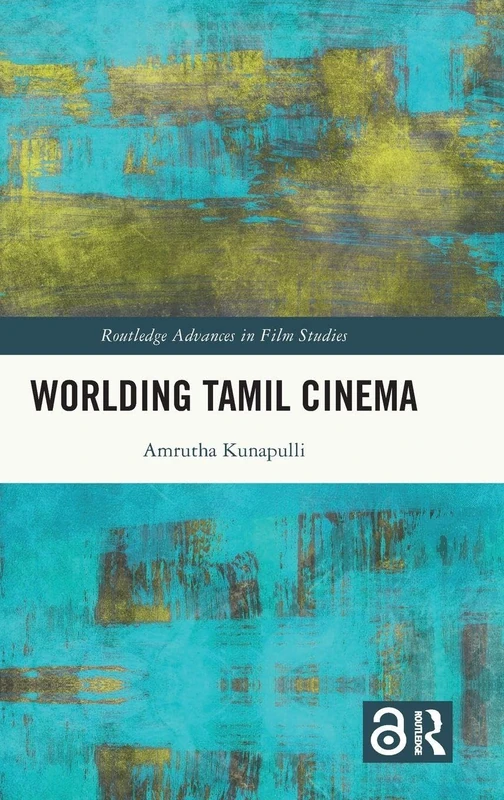 Worlding Tamil Cinema (Routledge Advances in Film Studies)