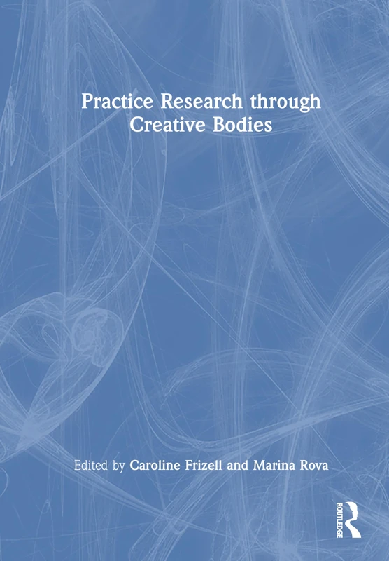 Routledge - Practice Research through Creative Bodies Book