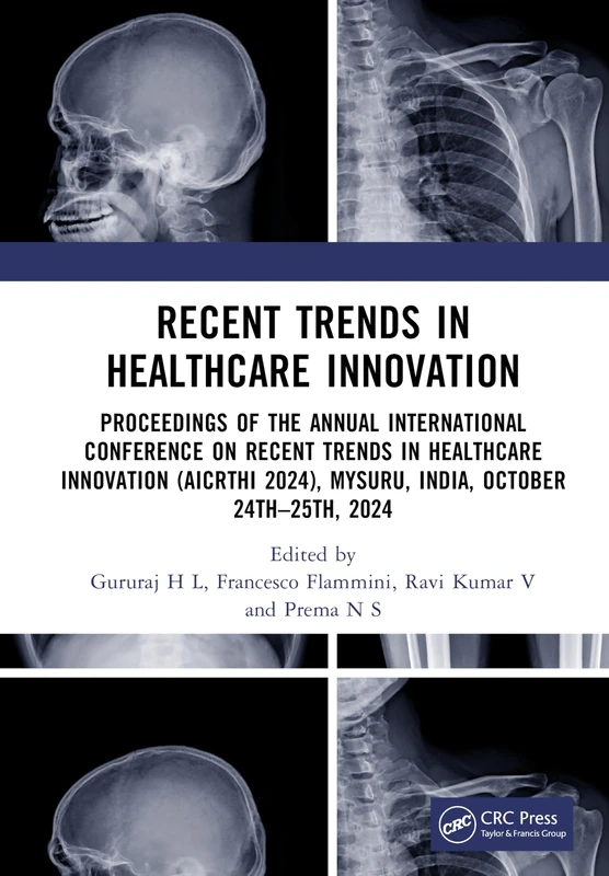 Recent Trends in Healthcare Innovation: Proceedings of the Annual International Conference on Recent Trends in Healthcare Innovation (AICRTHI 2024), Mysuru, India, October 24th–25th, 2024