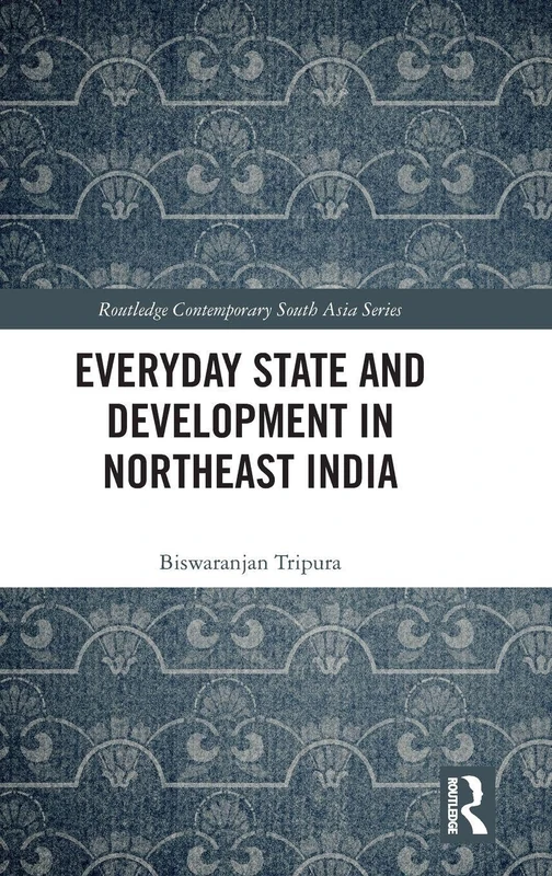 Everyday State and Development in Northeast India - Routledge
