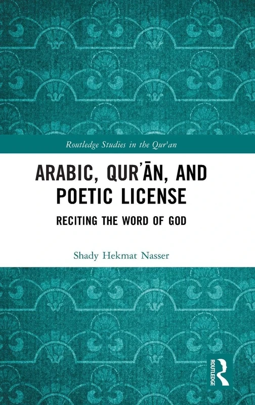 Arabic, Qurʾān, and Poetic License: Reciting the Word of God (Routledge Studies in the Qur'an)