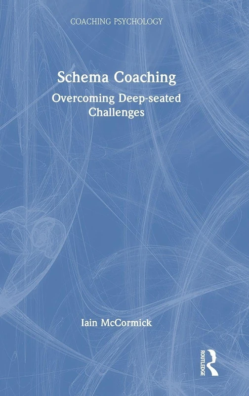 Routledge Schema Coaching: Overcoming Deep-seated Challenges