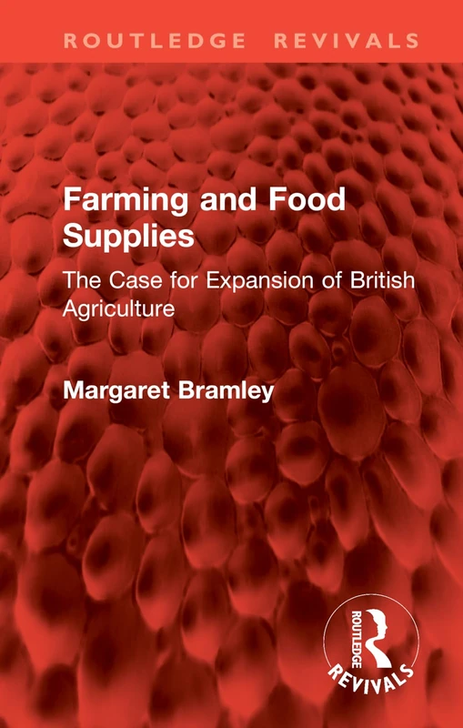 Farming and Food Supplies: The Case for Expansion of British Agriculture (Routledge Revivals)