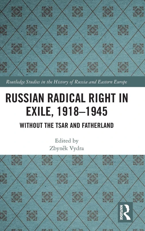 Routledge Russian Radical Right in Exile, 1918-1945 Book