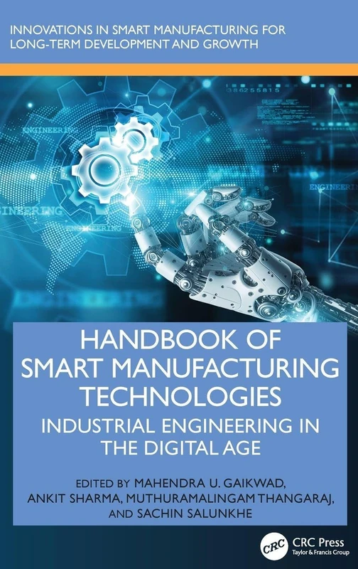 Handbook of Smart Manufacturing Technologies: Industrial Engineering in the Digital Age (Innovations in Smart Manufacturing for Long-Term Development and Growth)