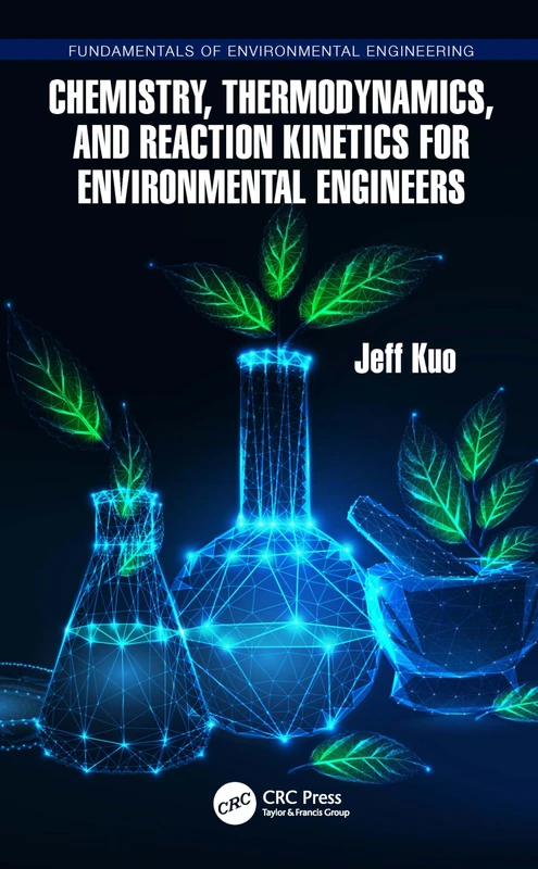 Chemistry, Thermodynamics, and Reaction Kinetics for Environmental Engineers (Fundamentals of Environmental Engineering)