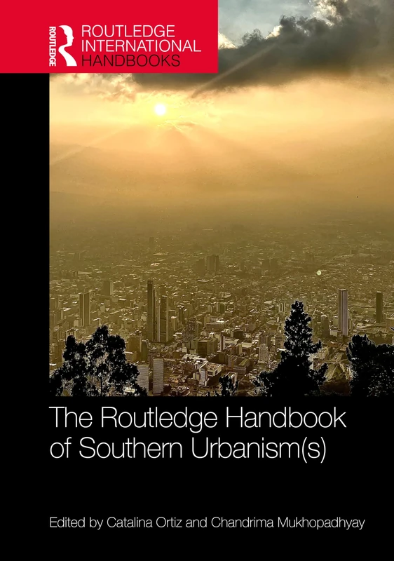 The Routledge Handbook of Southern Urbanism(s) (Routledge International Handbooks)