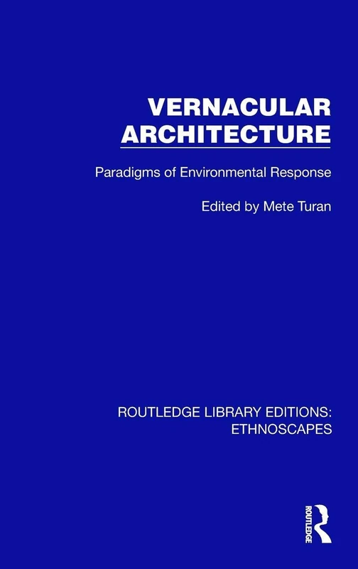 Vernacular Architecture: Paradigms of Environmental Response (Routledge Library Editions: Ethnoscapes)