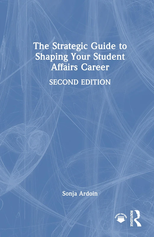 Routledge - The Strategic Guide to Shaping Your Student Affairs Career