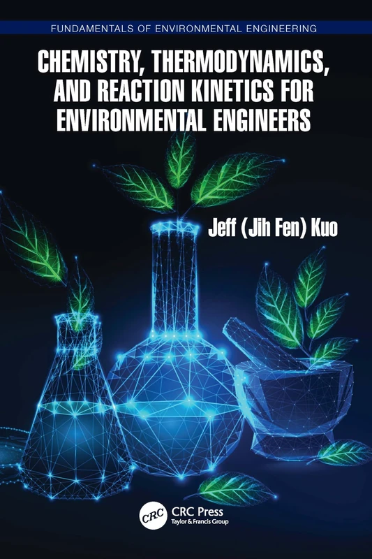 Chemistry, Thermodynamics, and Reaction Kinetics for Environmental Engineers (Fundamentals of Environmental Engineering)