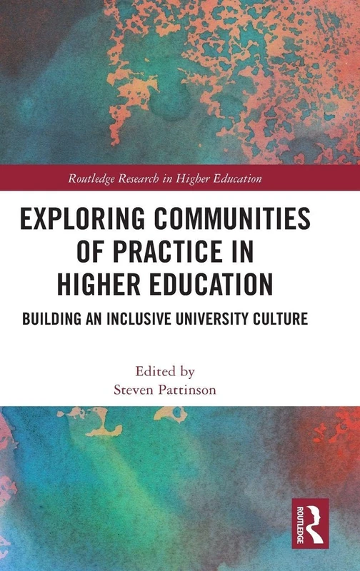 Exploring Communities of Practice in Higher Education: Building an Inclusive University Culture (Routledge Research in Higher Education)