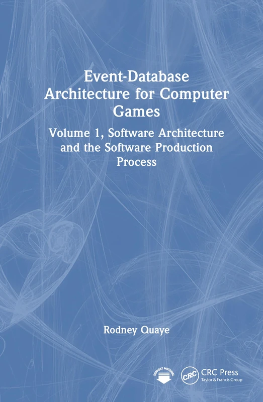 Event-Database Architecture for Computer Games: Volume 1, Software Architecture and the Software Production Process