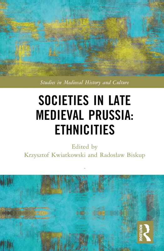 Societies in Late Medieval Prussia: Ethnicities (Studies in Medieval History and Culture)