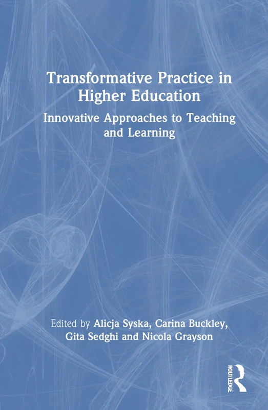 Transformative Practice in Higher Education: Innovative Approaches to Teaching and Learning
