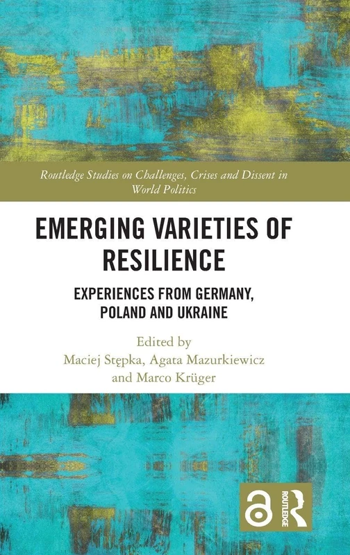 Emerging Varieties of Resilience: Experiences from Germany, Poland and Ukraine (Routledge Series on Challenges, Crises and Civilizations in World Politics)