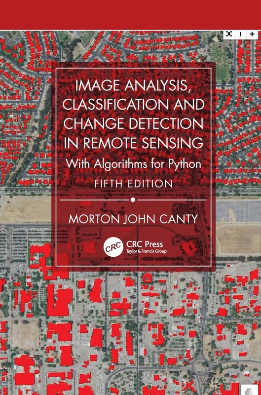 Image Analysis, Classification and Change Detection in Remote Sensing: With Algorithms for Python