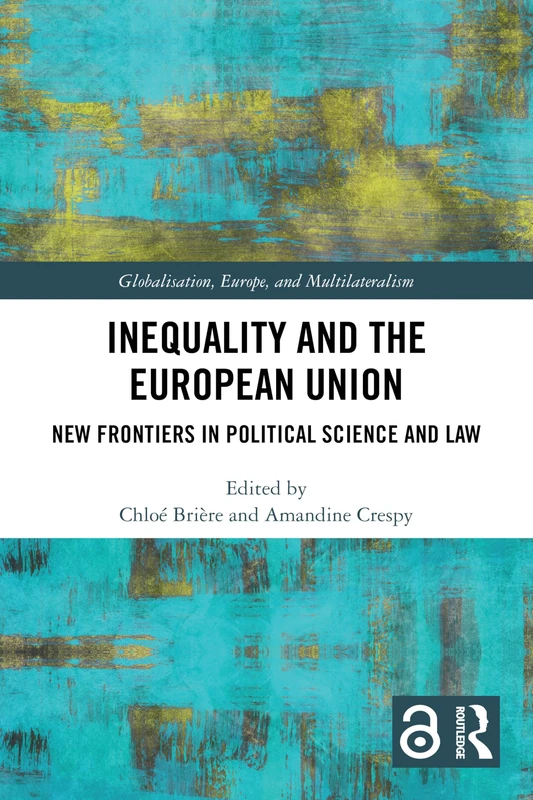 Inequality and the European Union: New Frontiers in Political Science and Law (Globalisation, Europe, and Multilateralism)