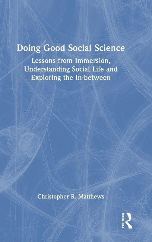 Doing Good Social Science: Lessons from Immersion, Understanding Social Life and Exploring the In-between