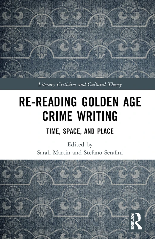Re-Reading Golden Age Crime Writing: Time, Space, and Place (Literary Criticism and Cultural Theory)