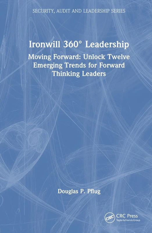 Ironwill 360° Leadership: Moving Forward: Unlock Twelve Emerging Trends for Forward-Thinking Leaders (Security, Audit and Leadership Series) - Image 1