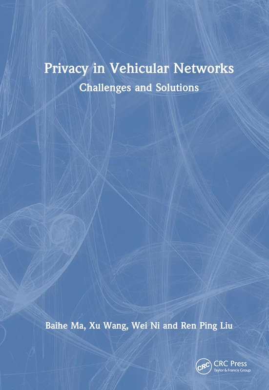 CRC Press - Privacy in Vehicular Networks: Challenges and Solutions