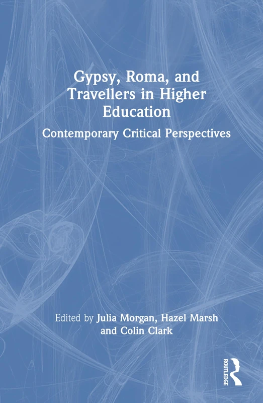 Gypsies, Roma, and Travellers in Higher Education: Contemporary Critical Perspectives