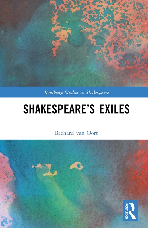 Shakespeare’s Exiles (Routledge Studies in Shakespeare)