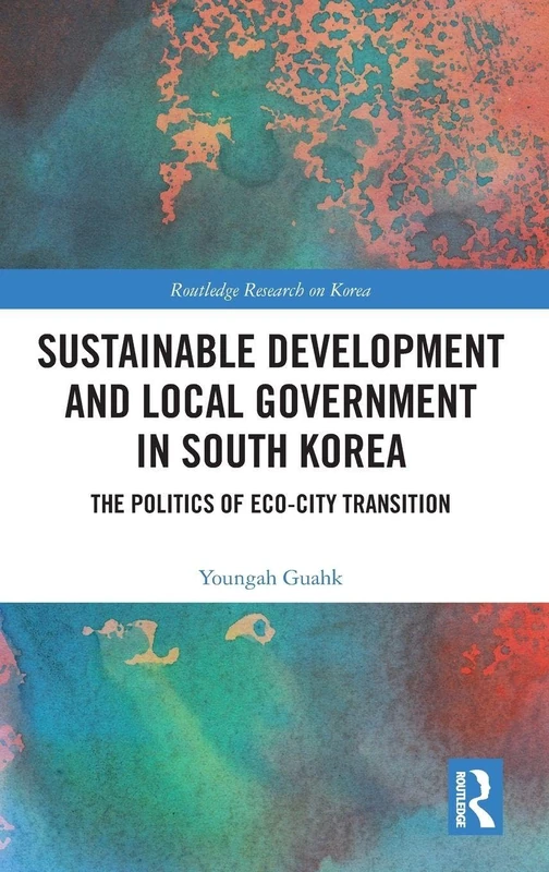 Routledge Sustainable Development and Local Government in Korea