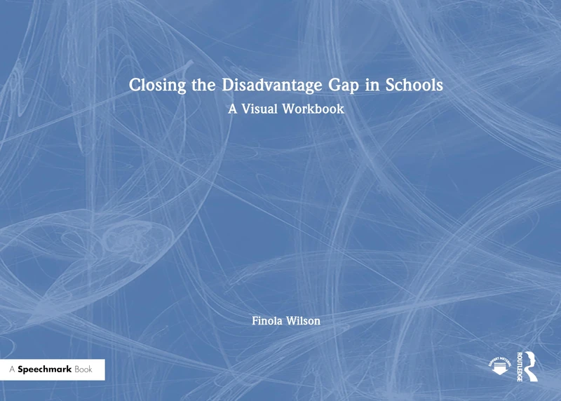 Closing the Disadvantage Gap in Schools: A Visual Workbook