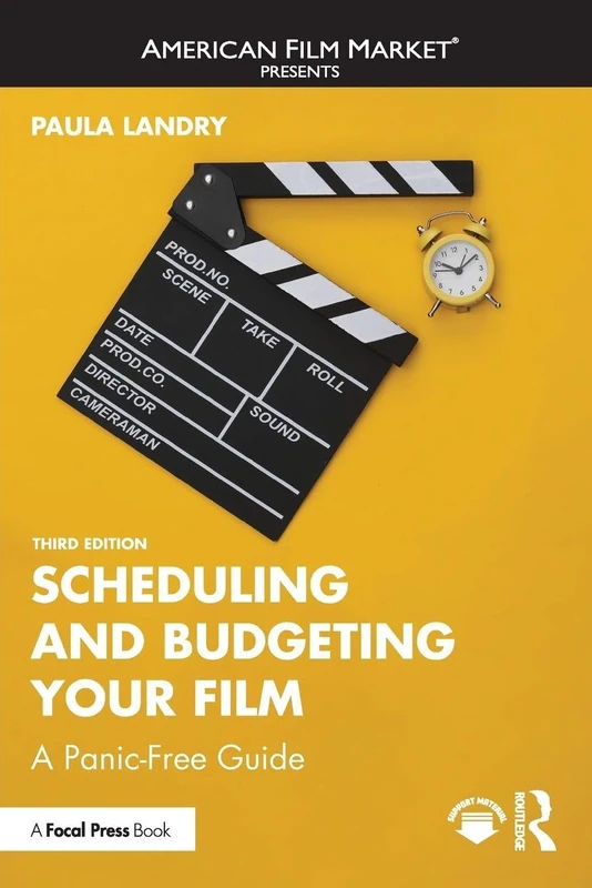 Scheduling and Budgeting Your Film: A Panic-Free Guide (American Film Market Presents)