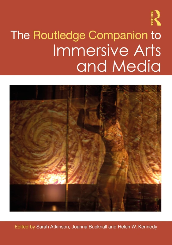 The Routledge Companion to Immersive Arts and Media (Routledge Media and Cultural Studies Companions)