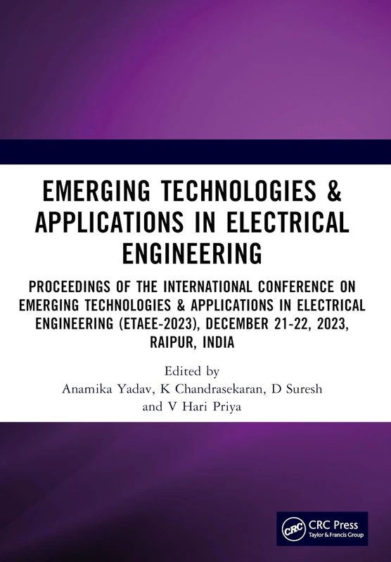 Emerging Technologies & Applications in Electrical Engineering: Proceedings of the International Conference on Emerging Technologies & Applications in ... December 21-22, 2023, Raipur, India