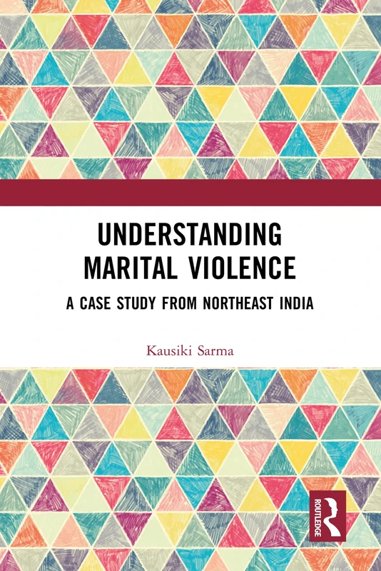 Understanding Marital Violence: A Case Study from Northeast India (Domestic Abuse and Intimate Partner Violence)
