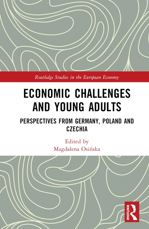 Economic Challenges and Young Adults: Perspectives from Germany, Poland and Czechia (Routledge Studies in the European Economy)