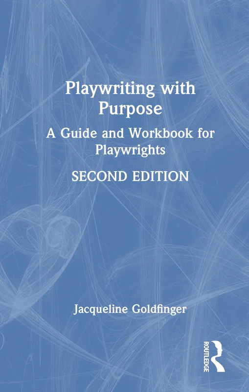 Routledge Playwriting with Purpose: Guide and Workbook