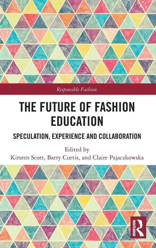 The Future of Fashion Education: Speculation, Experience and Collaboration (Responsible Fashion)