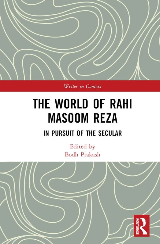 The Rahi Masoom Reza: The Question of Text and Context (Writer in Context)