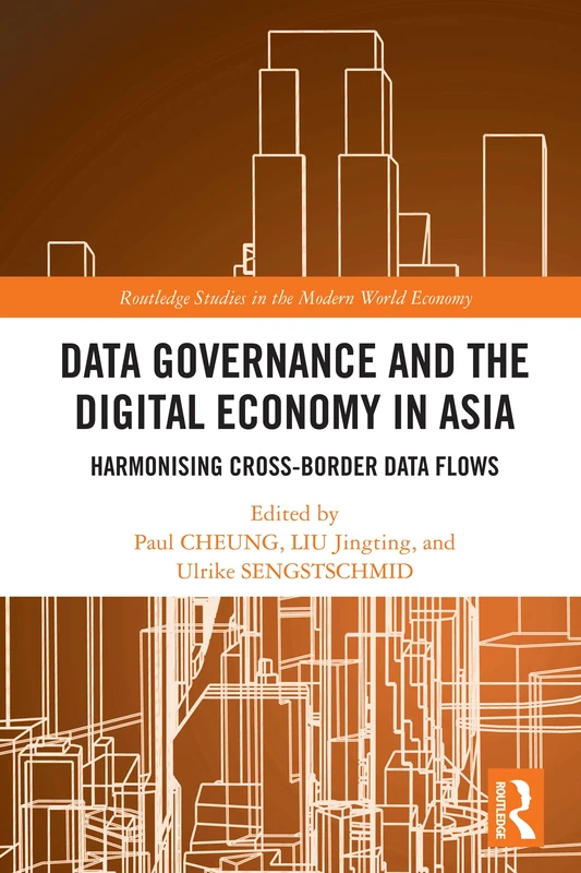 Data Governance and the Digital Economy in Asia: Harmonising Cross-Border Data Flows (Routledge Studies in the Modern World Economy)