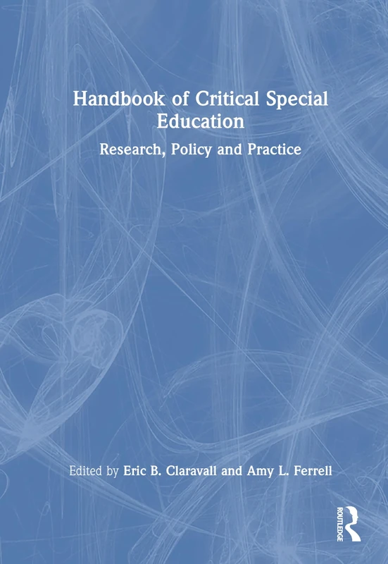 Handbook of Critical Special Education: Research, Policy and Practice