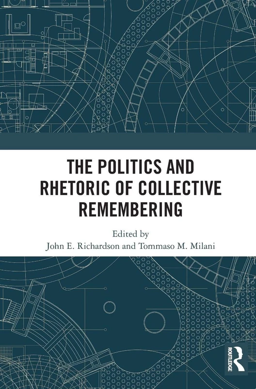 Routledge - The Politics and Rhetoric of Collective Remembering