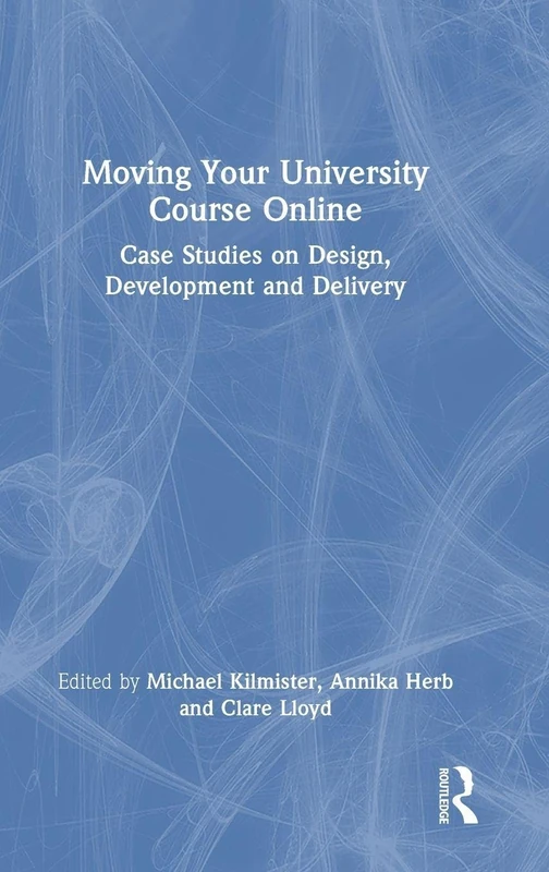 Moving Your University Course Online: Case Studies on Design, Development and Delivery