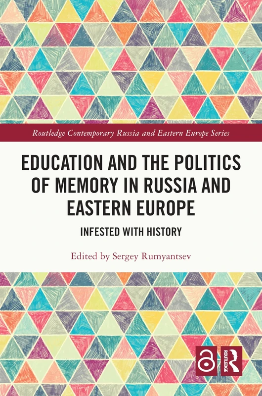 Education and the Politics of Memory in Russia and Eastern Europe: Infested with History (Routledge Contemporary Russia and Eastern Europe Series)
